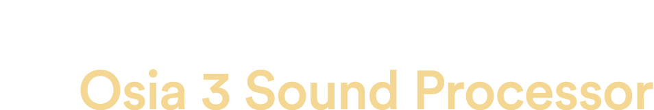 Now even better with Osia 3 Sound Processor