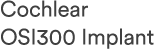 Cochlear OSI300 Implant