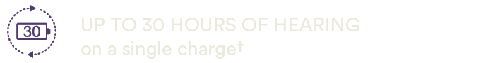 UP TO 30 HOURS OF HEARING on a single charge