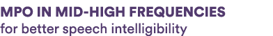 MPO IN MID HIGH FREQUENCIES for better speech intelligibility