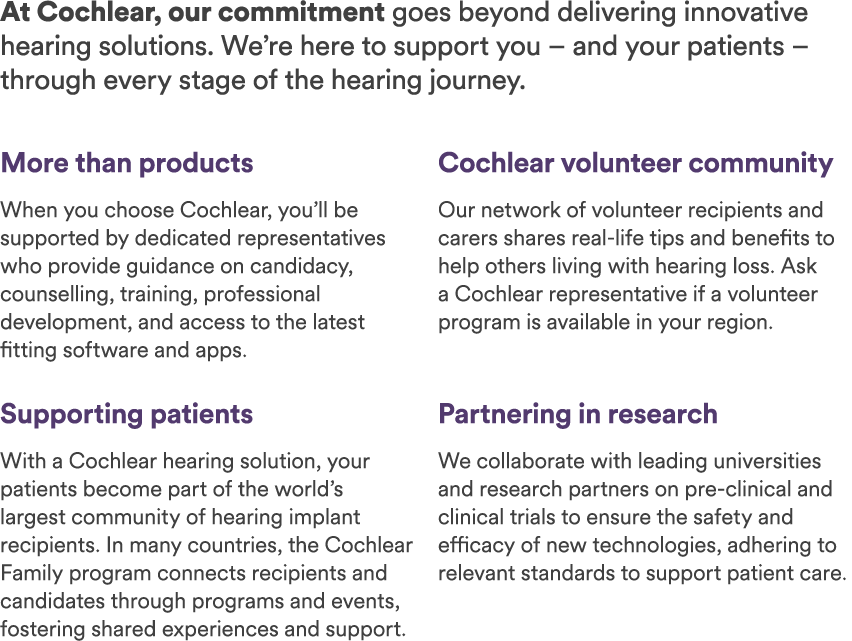 At Cochlear, our commitment goes beyond delivering innovative hearing solutions. We’re here to support you – and your...